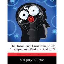 The Inherent Limitations of Spacepower: Fact or Fiction? Paperback, Biblioscholar