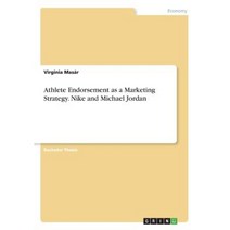 Athlete Endorsement as a Marketing Strategy. Nike and Michael Jordan Paperback, Grin Publishing