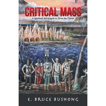 Critical Mass: A Spiritual Adventure to Save the Planet Paperback, iUniverse