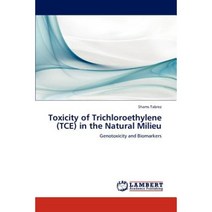 Toxicity of Trichloroethylene (Tce) in the Natural Milieu Paperback, LAP Lambert Academic Publishing