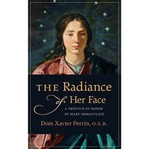 The Radiance of Her Face: A Triptych in Honor of Mary Immaculate Paperback, Angelico Press/Second Spring