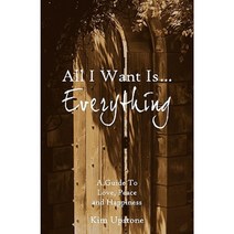 All I Want Is ... Everything a Guide to Love Peace and Happiness Paperback, New Day a New Vision, LLC