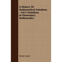 A History of Mathematical Notations - Vol I: Notations in Elementary Mathematics Paperback, Myers Press