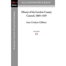 History of the London County Council 1889-1939 Paperback, ACLS History E-Book Project