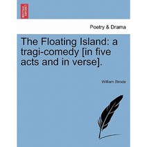The Floating Island: A Tragi-Comedy [In Five Acts and in Verse]. Paperback, British Library, Historical Print Editions