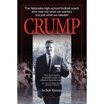 Crump: The Nebraska High-School Football Coach Who Was Not What We Wanted But Just What We Needed Paperback, Advita LLC