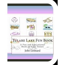 Tulare Lake Fun Book: A Fun and Educational Book on Lake Tulare Paperback, Createspace Independent Publishing Platform