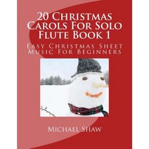 20 Christmas Carols for Solo Flute Book 1: Easy Christmas Sheet Music for Beginners Paperback, Createspace Independent Publishing Platform
