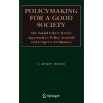 Policymaking for a Good Society: The Social Fabric Matrix Approach to Policy Analysis and Program Evaluation Hardcover, Springer