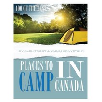 100 of the Best Places to Camp in Canada Paperback, Createspace Independent Publishing Platform