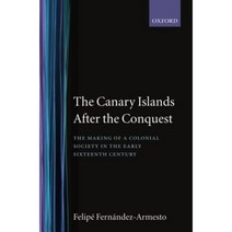 The Canary Islands After the Conquest: The Making of a Colonial Society in the Early Sixteenth Century Hardcover, OUP Oxford
