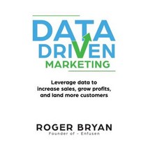 Data Driven Marketing: Leverage Data to Increase Sales Grow Profits and Land More Customers Paperback, Ainsley & Allen
