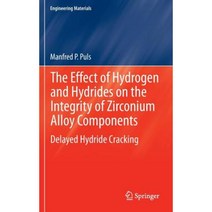 The Effect of Hydrogen and Hydrides on the Integrity of Zirconium Alloy Components: Delayed Hydride Cracking Hardcover, Springer