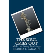 The Soul Cries Out: While the Looney Bird Sings Paperback, Createspace Independent Publishing Platform