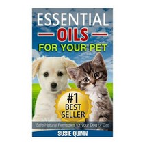 Essential Oils for Your Pet: Safe Natural Remedies for Your Dog or Cat Paperback, Createspace Independent Publishing Platform