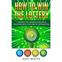How to Win the Lottery: 7 Secrets to Manifesting Your Millions with the Law of Attraction Paperback, Createspace Independent Publishing Platform