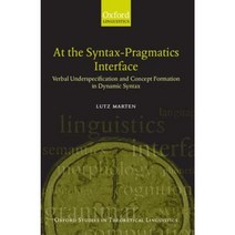 At the Syntax-Pragmatics Interface: Verbal Underspecification and Concept Formation in Dynamic Syntax Paperback, OUP Oxford