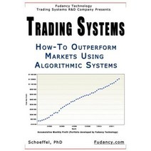 Trading Systems: How-To Outperform Markets Using Algorithmic Systems Paperback, Createspace Independent Publishing Platform