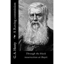 A Roving Commission: Through the Black Insurrection at Hayti Paperback, Createspace Independent Publishing Platform