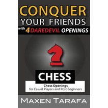Chess: Conquer Your Friends with 4 Daredevil Openings: Chess Openings for Casual Players and Post-Beginners Paperback, Createspace