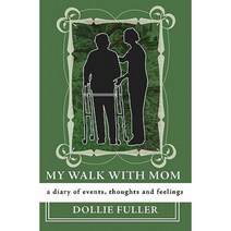 My Walk with Mom: A Diary of Events Thoughts and Feelings Paperback, Createspace Independent Publishing Platform