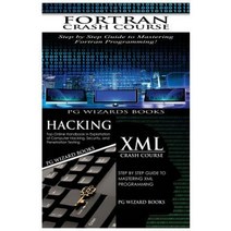 FORTRAN Crash Course + Hacking + XML Crash Course Paperback, Createspace Independent Publishing Platform