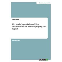 Wer Macht Jugendkulturen? Eine Diskussion Um Die Identitatspragung Der Jugend Paperback, Grin Publishing