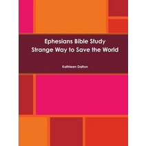 Ephesians Bible Study Strange Way to Save the World Paperback, Lulu.com