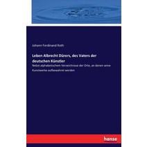 Leben Albrecht Durers Des Vaters Der Deutschen Kunstler Paperback, Hansebooks