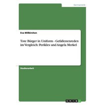 Tote Burger in Uniform - Gefallenenreden Im Vergleich: Perikles Und Angela Merkel Paperback, Grin Publishing