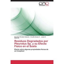 Residuos Degradados Por Pleurotus Sp. y Su Efecto Fisico En El Suelo Paperback, Eae Editorial Academia Espanola