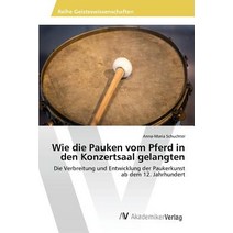 Wie Die Pauken Vom Pferd in Den Konzertsaal Gelangten Paperback, AV Akademikerverlag