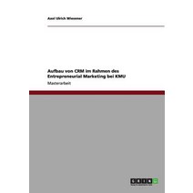 Aufbau Von Crm Im Rahmen Des Entrepreneurial Marketing Bei Kmu Paperback, Grin Publishing
