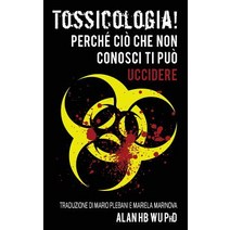 Tossicologia! Perche CIO Che Non Conosci Ti Puo Uccidere Paperback, Arborwoodglen, LLC