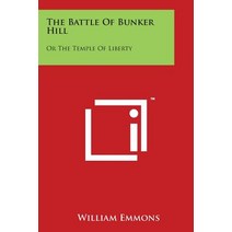 The Battle of Bunker Hill: Or the Temple of Liberty: An Historic Poem in Four Cantos Paperback, Literary Licensing, LLC