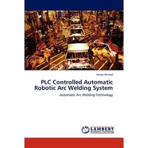 Plc Controlled Automatic Robotic Arc Welding System Paperback, LAP Lambert Academic Publishing