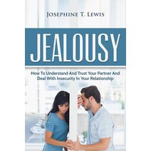 Jealousy: How to Understand and Trust Your Partner and Deal with Insecurity in y Paperback, Createspace Independent Publishing Platform
