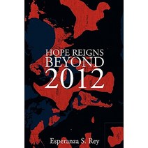 Hope Reigns - Beyond 2012: The Real Secret of the End of Time Ascension Into the 5th Dimension Paperback, Balboa Press