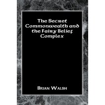 The Secret Commonwealth and the Fairy Belief Complex Hardcover, Xlibris Corporation