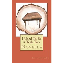 I Used to Be a Teak Tree Paperback, Createspace Independent Publishing Platform