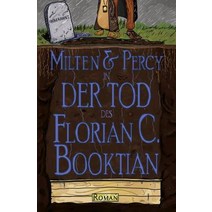 Milten & Percy - Der Tod Des Florian C. Booktian Paperback, Createspace Independent Publishing Platform