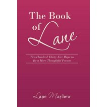 The Book of Lane: Two Hundred Thirty-Five Ways to Be a More Thoughtful Person Hardcover, Balboa Press