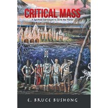 Critical Mass: A Spiritual Adventure to Save the Planet Hardcover, iUniverse