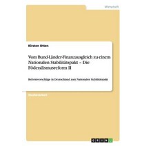 Vom Bund-Lander-Finanzausgleich Zu Einem Nationalen Stabilitatspakt - Die Foderalismusreform II Paperback, Grin Publishing