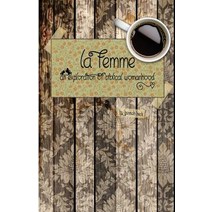 La Femme: An Exploration of Biblical Womanhood Paperback, Createspace Independent Publishing Platform