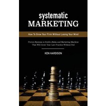 Systematic Marketing: How to Grow Your Firm Without Losing Your Mind Paperback, Paperback Expert