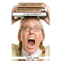 Temper Taming Tips: The College Student's Guide to Anger Intelligence(tm) Paperback, Life Intelligence Publications