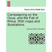 Campaigning on the Oxus and the Fall of Khiva. with Maps and Illustrations. Fourth Edition. Paperback, British Library, Historical Print Editions