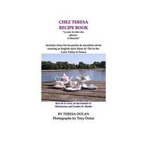 The Chez Teresa Recipe Book Sweets and Treats: Culinary Delights from the Loire Valley Paperback, Createspace Independent Publishing Platform