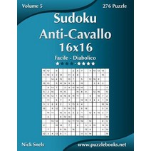 Sudoku Anti-Cavallo 16x16 - Da Facile a Diabolico - Volume 5 - 276 Puzzle Paperback, Createspace Independent Publishing Platform